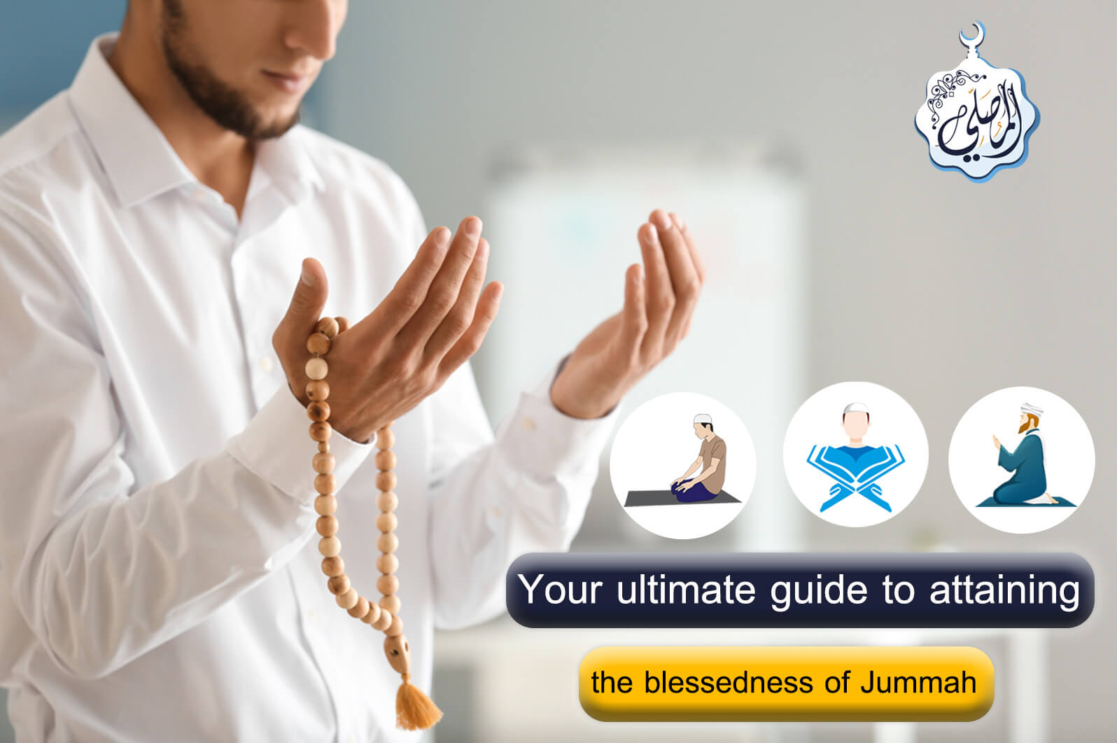 Your ultimate guide to attaining the blessedness of Jummah