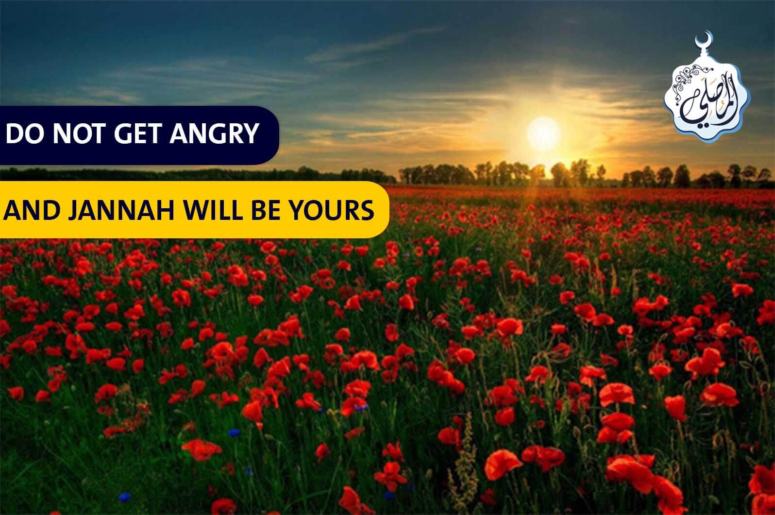 Do not get angry and Jannah will be yours!